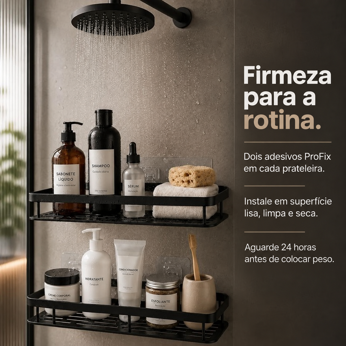 Fixação com dois adesivos por prateleira e espera de 24 horas